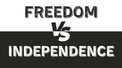 Freedom Vs. Independence