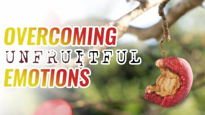 Overcoming Unfruitful Emotions